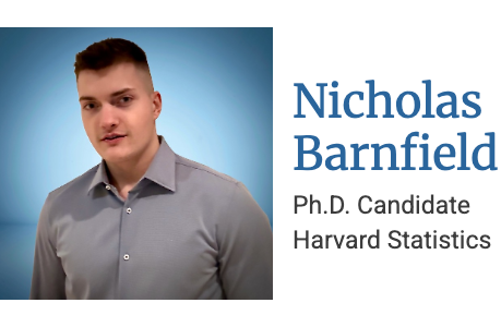 Nicholas Barnfield, Ph.D. Candidate in Statistics, Harvard University